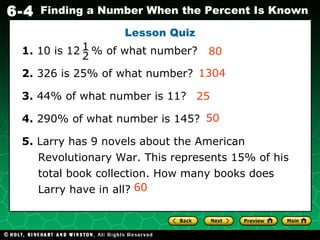 Lesson Quiz 1.  10 is 12  % of what number?  2.  326 is 25% of what number? 3.  44% of what number is 11? 4.  290% of what number is 145? 5.  Larry has 9 novels about the American Revolutionary War. This represents 15% of his total book collection. How many books does Larry have in all? 1304 80 25 50 60 1 2 