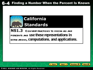 NS1.3  Convert fractions to decimals and   percents and  use these representations in  estimations,  computations, and   applications .   California    Standards 