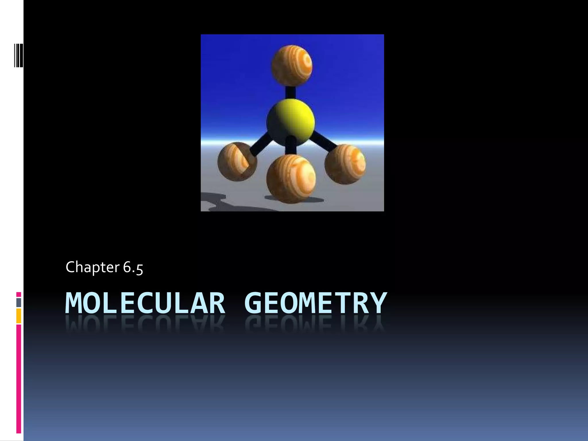 Molecular geometryChapter 6.5