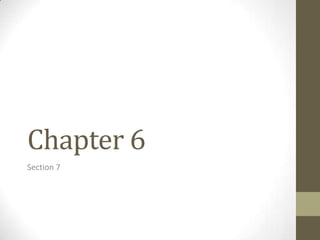 Chapter 6
Section 7
 