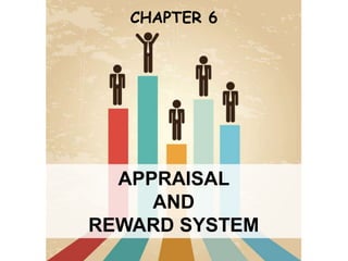 APPRAISAL
AND
REWARD SYSTEM
CHAPTER 6
 