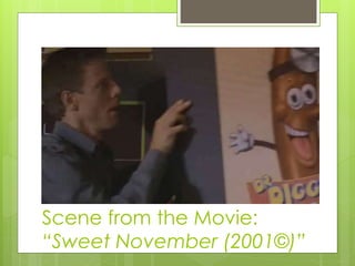 Scene from the Movie:
“Sweet November (2001©)”
 