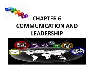 CHAPTER 6
COMMUNICATION AND
LEADERSHIP
 