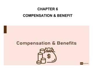 CHAPTER 6
COMPENSATION & BENEFIT
 