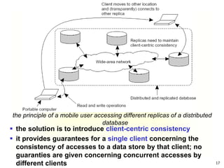 17
the principle of a mobile user accessing different replicas of a distributed
database
 the solution is to introduce cl...