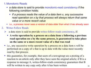 18
1.Monotonic Reads
 a data store is said to provide monotonic-read consistency if the
following condition holds:
 If a...