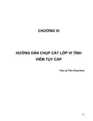 CHƯƠNG VI

HƯỚNG DẪN CHỤP CẮT LỚP VI TÍNH
VIÊM TỤY CẤP
Thạc sỹ Trần Công Hoan

220

 