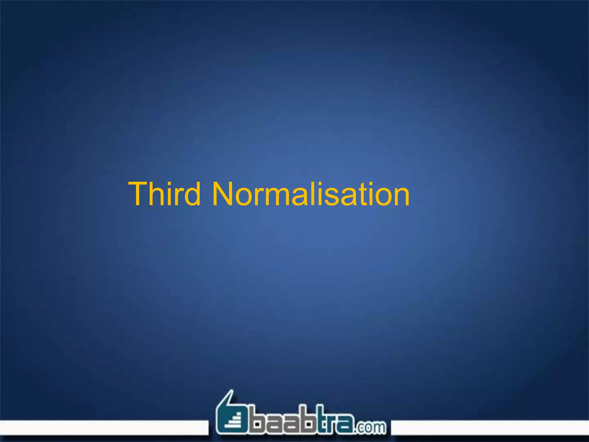 Third Normalisation
 