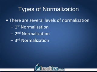 Types of Normalization
• There are several levels of normalization
– 1st Normalization
– 2nd Normalization
– 3rd Normalization
 