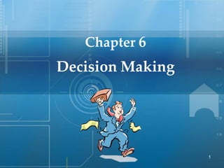 Chapter 6
Decision Making
1
 