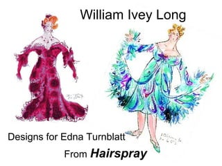 William Ivey Long




Designs for Edna Turnblatt
            From Hairspray
 