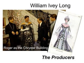 William Ivey Long




Roger as the Chrysler Building


                         The Producers
 