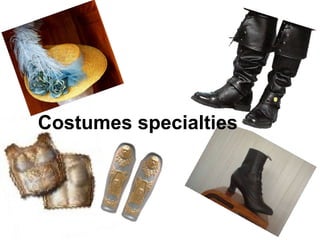 Costumes specialties
 