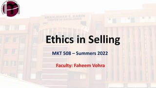 Ethics in Selling
MKT 508 – Summers 2022
Faculty: Faheem Vohra
 