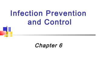 Infection Prevention
and Control
Chapter 6
 