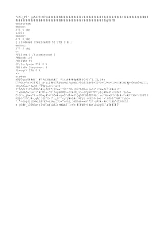 ^#õ_FÎ³ ¡gðêÝÑÜ:o############################################################
######################################################ùÿÒ#/N
endstream
endobj
275 0 obj
13301
endobj
276 0 obj
[ /Indexed /DeviceRGB 53 279 0 R ]
endobj
277 0 obj
<<
/Filter [ /FlateDecode ]
/Width 106
/Height 80
/ColorSpace 276 0 R
/BitsPerComponent 8
/Length 278 0 R
>>
stream
xÚíÛysVU##ð(¨ #"#dUPAA#¨ ²h####@p#Ä#PÜ#T°T,?,ò#ø
ª©y³o=@#25_a~ïí1##dÄáVu½uï¹çôéó>ÝOßää#ä¤J*©¤J*©¤J*©#él#þ¬Ò«oñ
Ô;k.
ïÖpðÈòac*ÎéQÔ·I¶¥{a§×å3
î^ÑôÒ#ûïYÙ4fBåÒ#vçÍ#2ª|Ñæ»7Mº³Ó-ìÒrFÁÜ%o|{àòkªnW»fkÛíK#&äíÌ
´1wHéÂ'w·óìª#Ü!e+^Ù³ñ
óýã®Û1hxÙ#õË_Þ3oiCÿA¥V7yfç#ÙeåÌnùË#7|¶oõ»-
Óï©u_ý½«vÝ8·vñ
Úæy#5NSÓé#vqéÓ¯dÁ#»FQqÖÙBßðË*8ä¡ec¯®:»G5Æ##~o#SÆ¤J*§F2?
K§[ò'!CJ#~¸qÅ¦ûï¯<¹ª_¿â`<,ÿ#ÞL#·#Fýú:sÐEGJ~{»/¹¤läÈòË/¯èØ?úö-
^¸°~ûöýS¦ìX¾¼iñ
âK/-ïÞ½pÌ+¯¬<ûì,èÙ³èê««®ºª27·dÀ#·##²|âÄªóÏ/ÒìØ
k¹þú##_Ú§Oñ
µ×V]vYnWQAÎ:+«ÄXJ´r×½{##W9~|¥á×SuÞyEwÝ###Í^
 