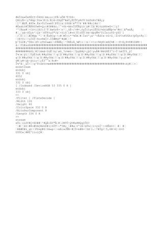 #èÏó&»Úxñ
É±Y÷Ö4õóëm;s:jFÀuÔ#¶?D4-
Ç#§ïÃ>ç*#åp0ü»K}LÃ]ê¬YXgÛª#øÝ¿ÃÍÛCy®J9hüFx¥rÏ#À¿y
]³Æ£Ñ¸#8Ö»¸Éx>ÙìÍsxè0ÞÝî{&ö9Gêé"774¨##/##r]#á
#Éxä£ò#ÎÂÅ8ô0w®=Q;i#Z##åù.¯+6£=ãërÏDÛÅÿíóý#ÌâW[öçù®ó«G=ç?
³º/À&a#÷Có<ílÞ2}JTãwôz¶-n¹_ûÉ¬/>#¤.óyÎí1yníÊÖû)½û£ùØÅþ<w^#é{ã"w&Å¿ 
#_ýà÷SÚçk³Çä¹©Ü¶%çó"Jý<§ïôï#vóÙ]òÜÙñ
ë~ãþýÑ¼'TìÏs}çVZ÷ÿ$Ö´]
/Ö[ÆÏ#þþ`º¨8ÊsRCg·-:##Õ}ï*³¾ÖA#Ïsö'¡ä¹³+ÃûC»·±û÷G¸Z>P?oKUGh±?pÓytðç
]E?0:uÌûÝ·õor®ãÏ?.ÏÍÆMúF³#áW¦!
þ³ÌúZ#¡ºÙXnd5çô½Ìaæù¬FÅÅÃ¿¹Ú#ÅìÀ_¼Ølù+í>9ëý©mßÇ½#··8÷E¿8¤8#îû¥M÷|
â~fG#xzÐA######################################################################
################################################################################
########àõL#3}ëmã÷SüËüçøû_7o½mü~?þýE#ý÷¿þCyuÅ#/#èû8Ë3¯ï>ÏüéÏÏî_ÿ!
Ï¼mÿïÝÿÈ3oA##yfHä!gD##yfHä!gD##yfHä!gD##yfHä!gD##yfHä!
gD##yfHä!gD##yfHä!gD##yfHä!gD##yfHä!gD##yfHä!y¡ÿæ?
ýMy#÷yþ·ÿúïç÷¿É3¯¯x8o#-
Ï¼ºâ_&Î÷g^ÝtóbVo½m#############################################<èÿ#>
endstream
endobj
331 0 obj
4052
endobj
332 0 obj
[ /Indexed /DeviceRGB 53 335 0 R ]
endobj
333 0 obj
<<
/Filter [ /FlateDecode ]
/Width 106
/Height 80
/ColorSpace 332 0 R
/BitsPerComponent 8
/Length 334 0 R
>>
stream
xÚíiLSY#Ç+ED##²#QÁ}Á%"ÂKJ#TÜ·QV#a##QqIÔD?
¨Æ¨èD#Å=Æ5AÇ#à½Ò#(]hÙT¬"3#ç_##aI'íÄüÒ¼{{ï=çüÏ¹÷>HÊã±< # #
##ÆÒ#ü_qtFh¼ý#6|Vè«p÷÷èÁ:»JÑÃ·#[Ü=k#B-3d1.7#ÎQ/5,O®4]O<O
UYÜC«¦##¶ºlïoïÇ#
 