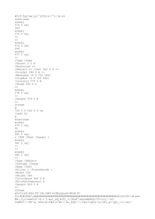 #Ï1T›Ìÿÿ²ßø›¿ò›¯ïÏÏõ›£×¯¯ï››ë›±ô
endstream
endobj
574 0 obj
240
endobj
575 0 obj
<<
>>
endobj
576 0 obj
240
endobj
577 0 obj
<<
/Type /Page
/Parent 2 0 R
/Resources <<
/XObject << /Im41 582 0 R >>
/ProcSet 580 0 R >>
/MediaBox [0 0 720 540]
/CropBox [0 0 720 540]
/Contents 578 0 R
/Thumb 585 0 R
>>
endobj
578 0 obj
<<
/Length 579 0 R
>>
stream
q
720 0 0 540 0 0 cm
/Im41 Do
Q
endstream
endobj
579 0 obj
32
endobj
580 0 obj
[ /PDF /Text /ImageI ]
endobj
581 0 obj
<<
>>
endobj
582 0 obj
<<
/Type /XObject
/Subtype /Image
/Name /Im41
/Filter [ /FlateDecode ]
/Width 720
/Height 540
/ColorSpace 584 0 R
/BitsPerComponent 8
/Length 583 0 R
>>
stream
xÚíÝic£8›#à½›ÙÝ›îêt]©êÙ›ñ}Å#çÿÿµµA›#8vR›8!
Ïó)#F#óZ#âº¿#####################################################àÙ}ùöíÚU››æ›»»k
W#~›Ï¿ü~wwwûíÃ¯×® ü¨Ï·wµï_»Ó¿ÞvÚî_o›/Ào#¯]whùx#ëéEÿv×Îó÷úí¿›¹võ!
öù#ËO7››~8¶¹w¿´ßPä=ùÏ/ñ#à›k¯#4›››»o_ËýÁ››››Íwü›¢uþöù›?n›óÞj¡y=›qýt_›o|;¼ú-›
 