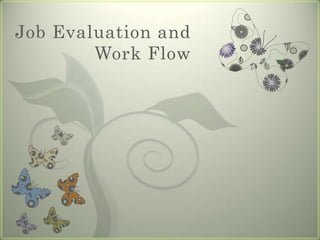Job Evaluation and
Work Flow

 