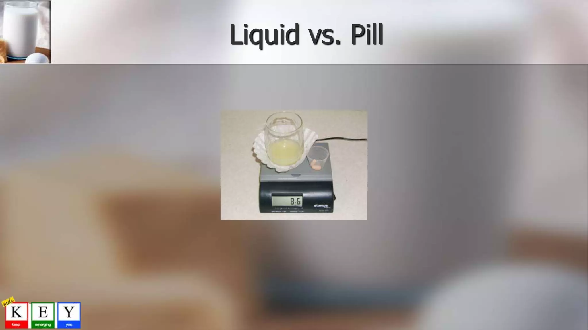 Liquid vs. Pill
 