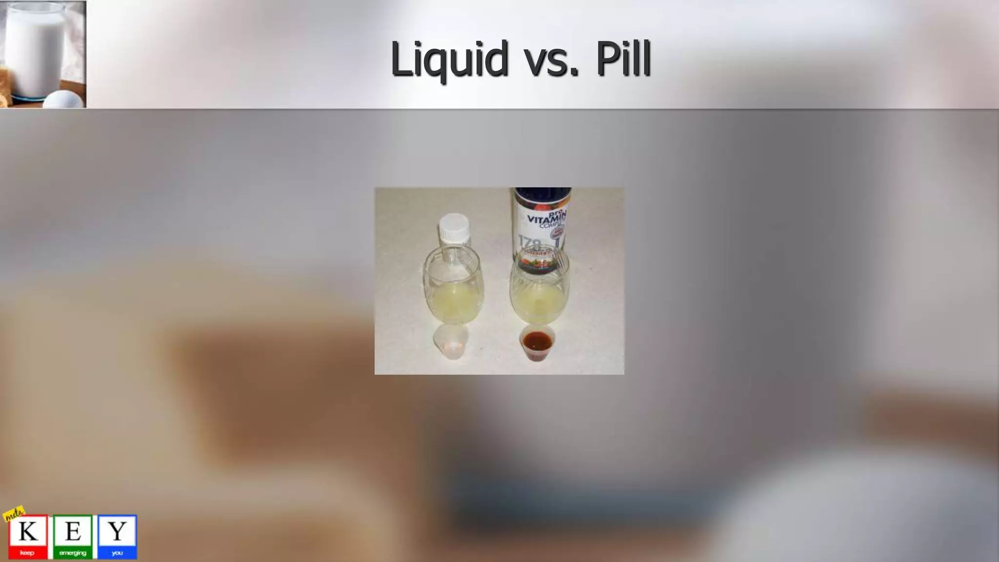 Liquid vs. Pill
 