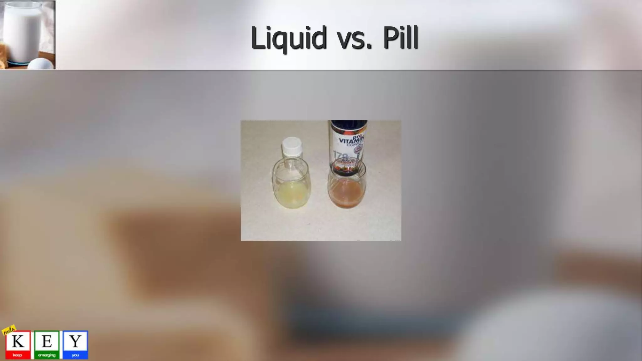 Liquid vs. Pill
 