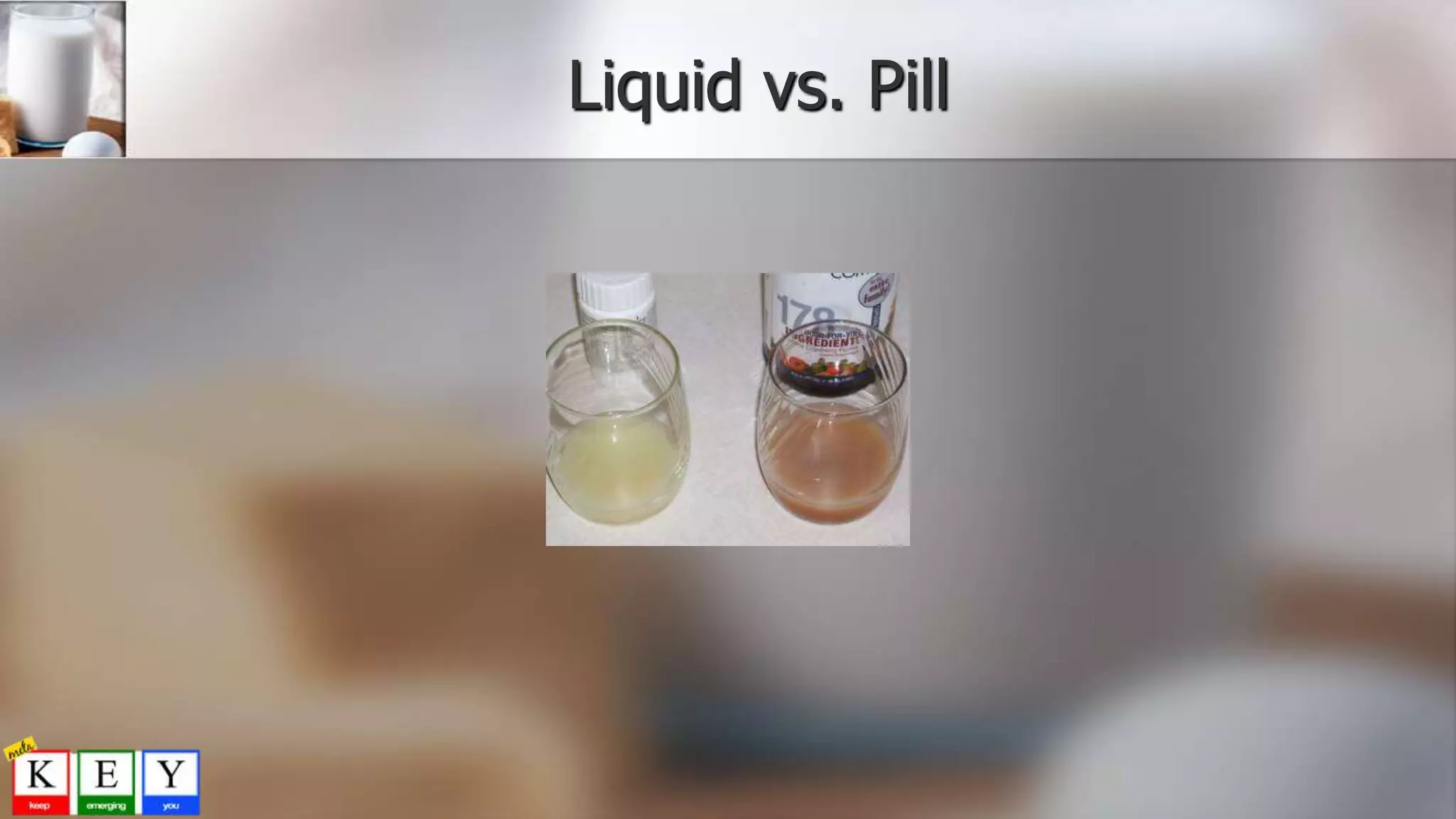 Liquid vs. Pill
 