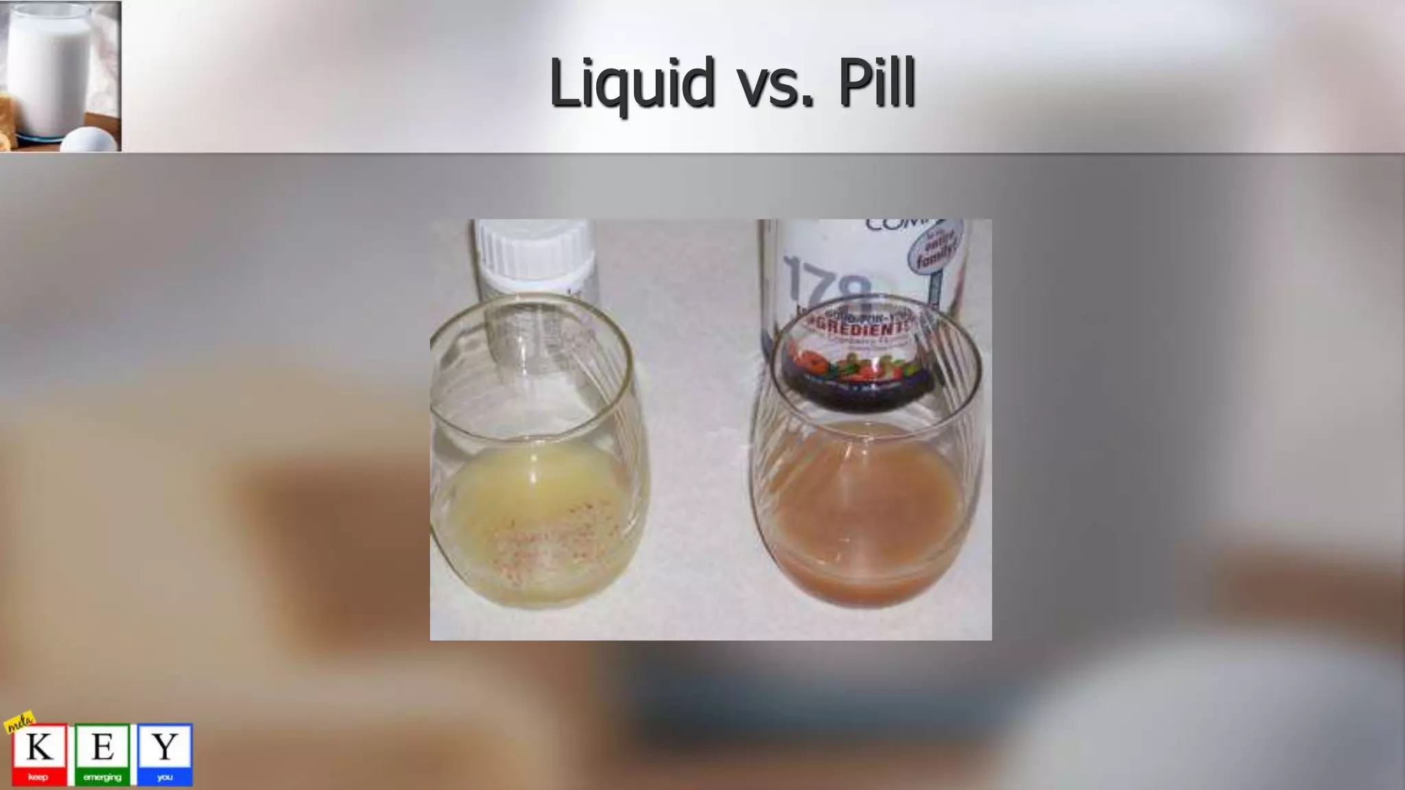 Liquid vs. Pill
 