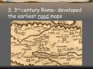 3. 3 rd  century Rome- developed the earliest  road  maps   