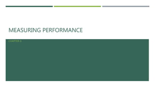 MEASURING PERFORMANCE
CHAPTER 6
 