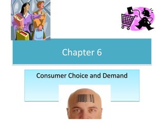 Chapter 6

Consumer Choice and Demand
 