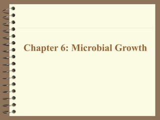 Chapter 6: Microbial Growth
 