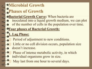 Microbial Growth
Phases of Growth
Bacterial Growth Curve: When bacteria are
inoculated into a liquid growth medium, we can...