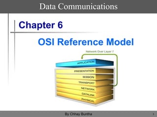 Chapter 6
OSI Reference Model
Data Communications
1By Chhay Buntha
 