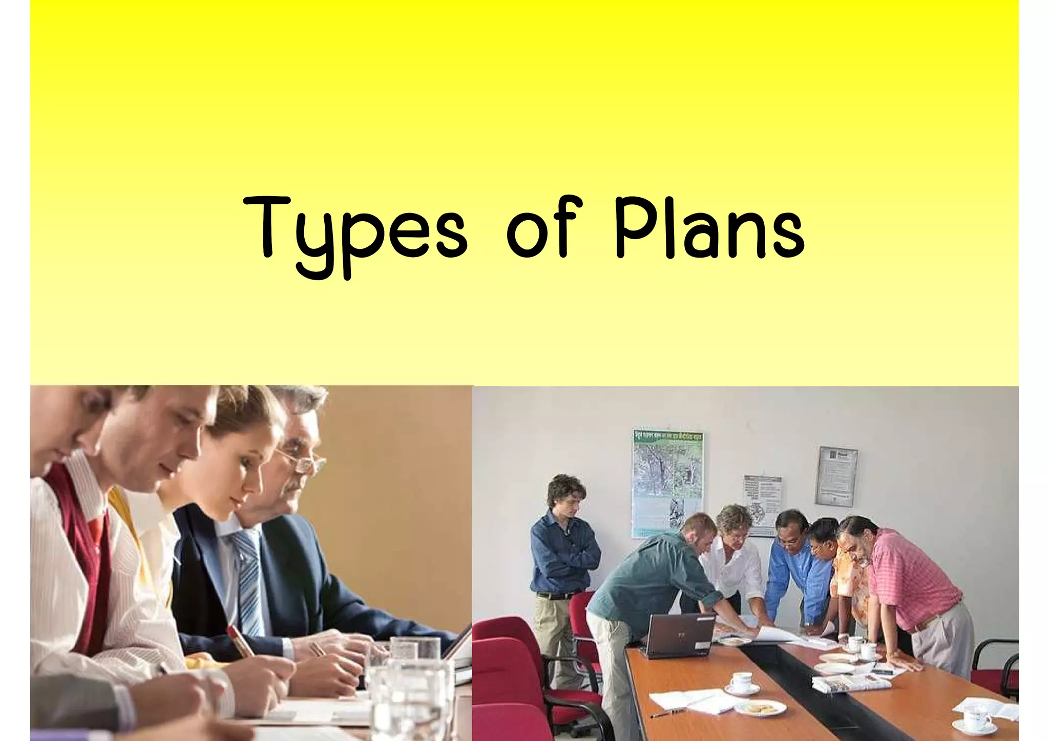 Types of Plans


                 19
 