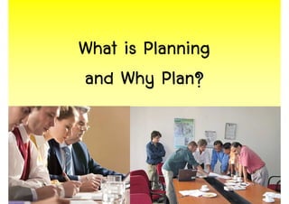 What is Planning
and Why Plan?



                   15
 