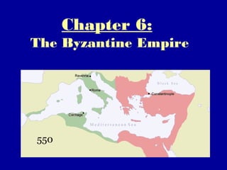 Chapter 6:
The Byzantine Empire
 