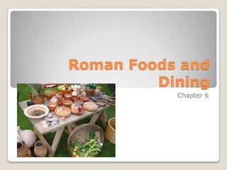 Roman Foods and Dining Chapter 6 