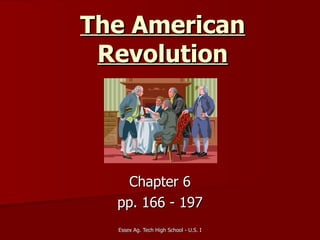 The American Revolution Chapter 6 pp. 166 - 197 