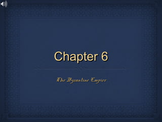 Chapter 6
The Byzantine Empire

 