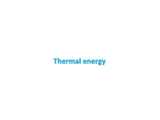 Thermal energy
 