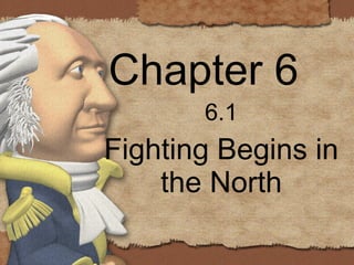 Chapter 6 6.1 Fighting Begins in the North 