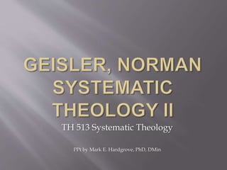TH 513 Systematic Theology 
PPt by Mark E. Hardgrove, PhD, DMin 
 