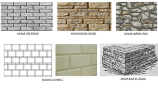 ASHLAR FINE TOOLED ASHLAR ROUGH TOOLED ASHLAR QUARRY FACED
ASHLAR CHAMFERED ASHLAR BACK IN COURSE
 