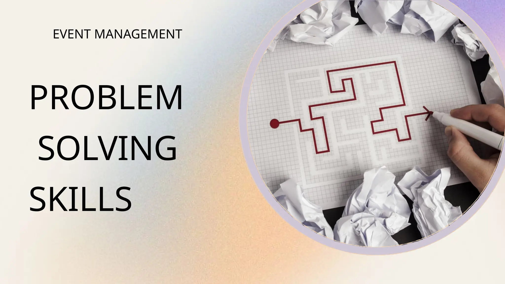 EVENT MANAGEMENT
PROBLEM
SOLVING
SKILLS
 