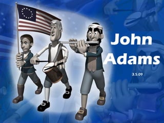 John
Adams
3.5.09
 