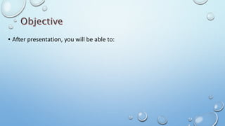 • After presentation, you will be able to:
 