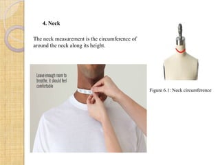 4. Neck
The neck measurement is the circumference of
around the neck along its height.
Figure 6.1: Neck circumference
 
