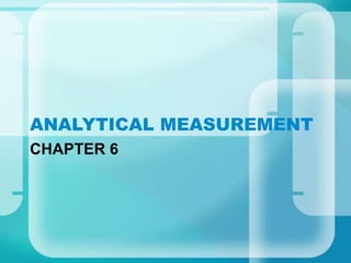 Chapter 6 ANALYTICAL MEASUREMENT MEASUREMENT.ppt