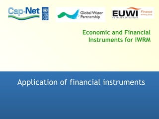 Economic and Financial Instruments for IWRM Application of financial instruments 